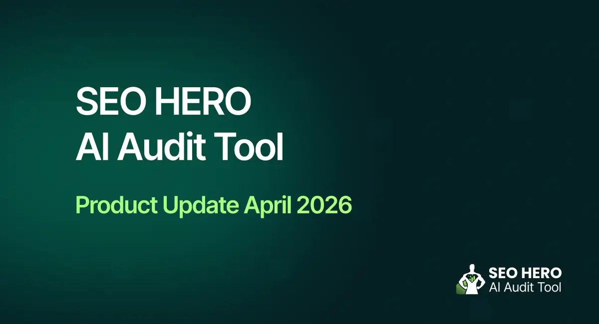 SEO HERO AI Audit Tool Product Update April 2026